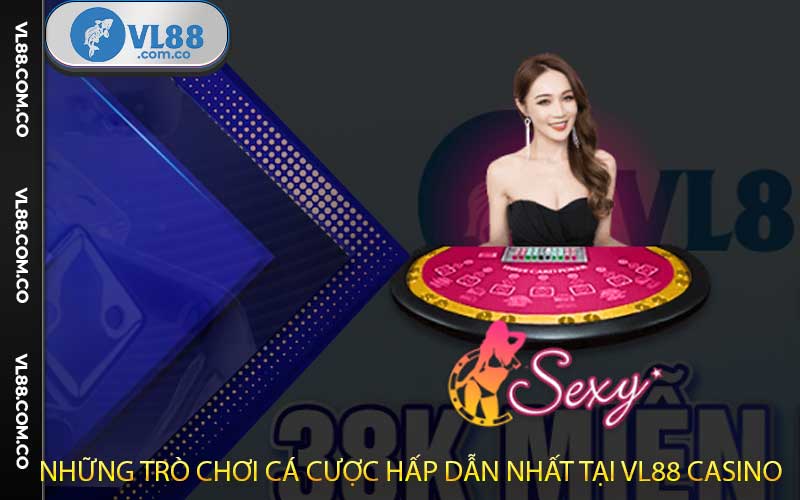 Những trò chơi cá cược hấp dẫn nhất tại VL88 Casino